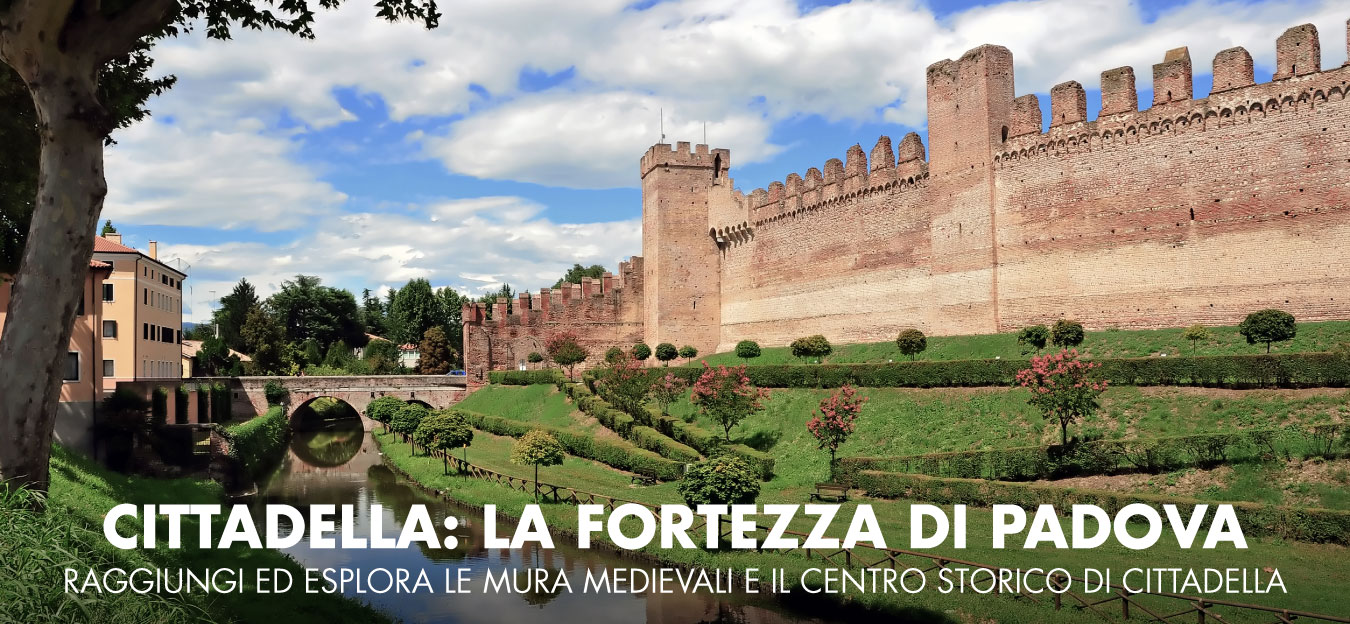 Cittadella, la fortezza di Padova | Raggiungi ed esplora le mura medievali e il centro storico di Cittadella