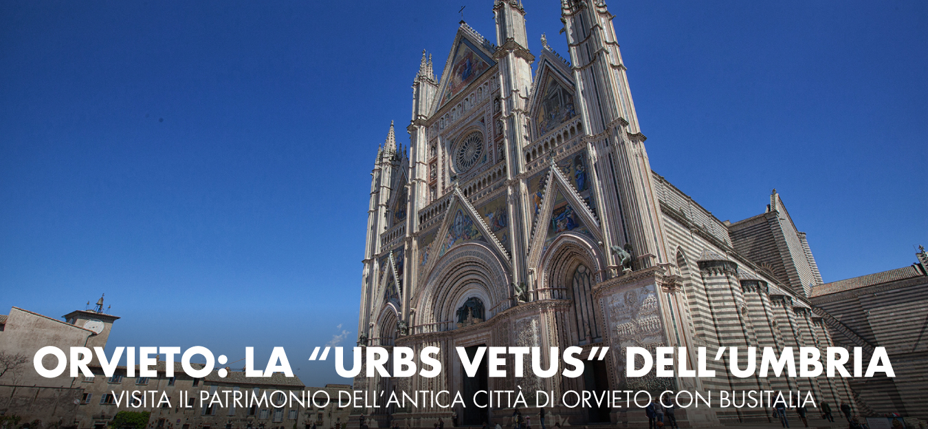 Orvieto: la "Urbs Vectus" dell'Umbria. Visita il patrimonio dell'antica città di Orvieto con Busitalia.